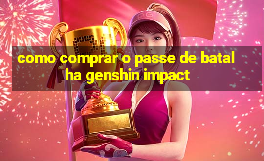 como comprar o passe de batalha genshin impact