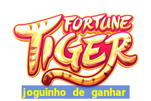 joguinho de ganhar dinheiro grátis