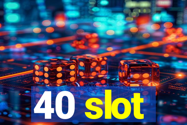 40 slot