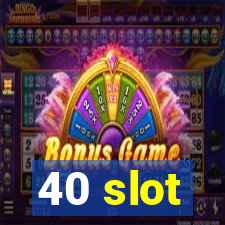 40 slot