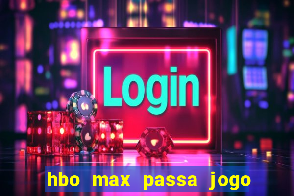 hbo max passa jogo ao vivo