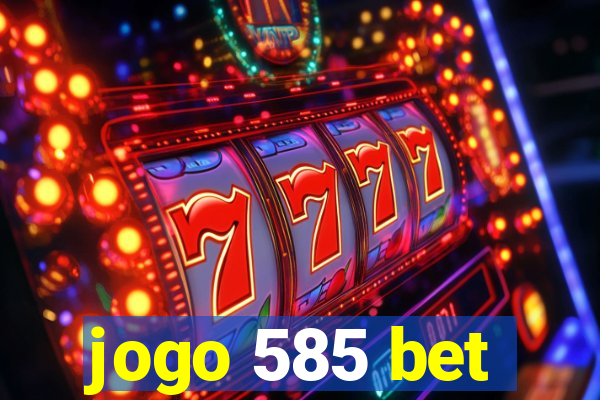 jogo 585 bet