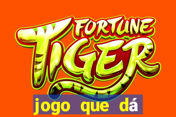 jogo que dá dinheiro de gra?a