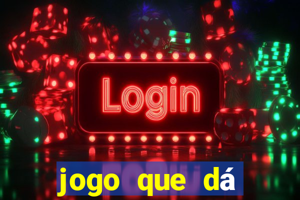 jogo que dá dinheiro de gra?a