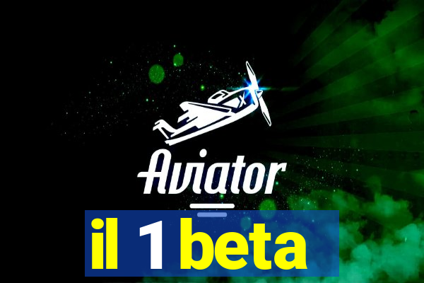 il 1 beta