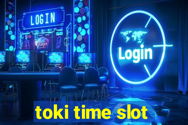 toki time slot