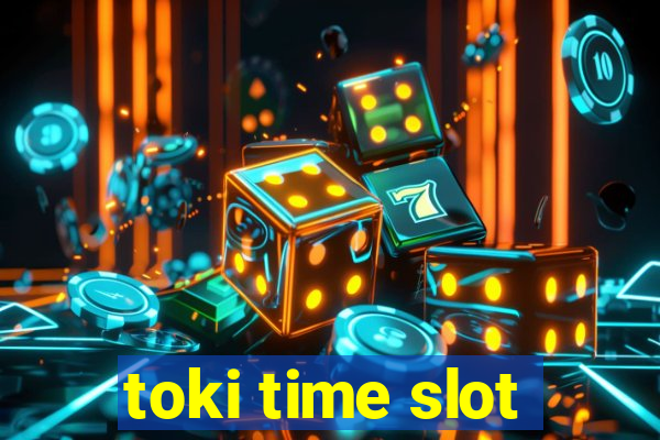 toki time slot