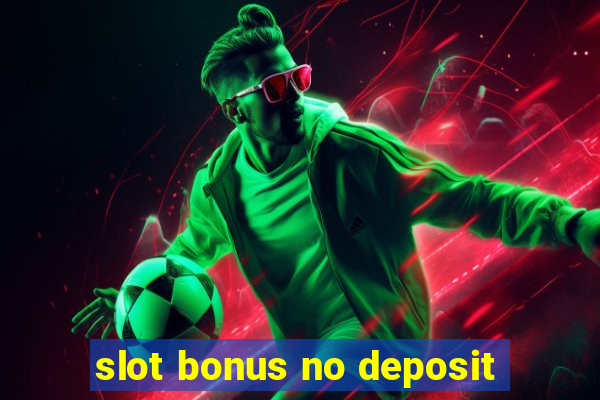 slot bonus no deposit