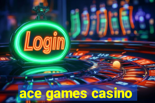 ace games casino