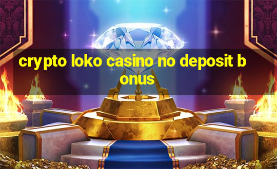 crypto loko casino no deposit bonus