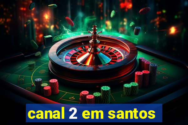 canal 2 em santos