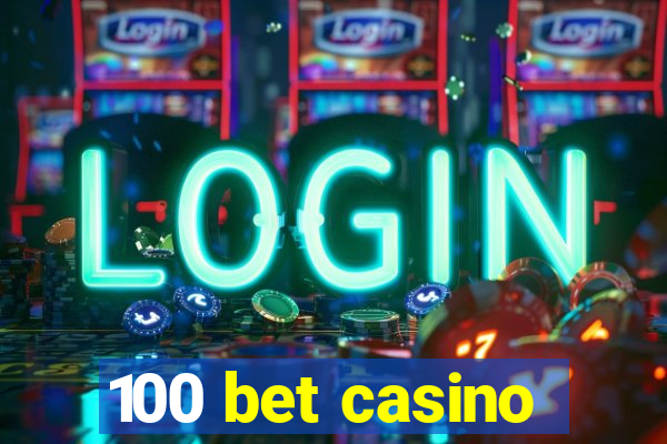 100 bet casino