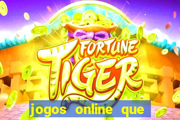 jogos online que realmente d?o dinheiro