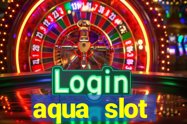 aqua slot porcentagem de jogos