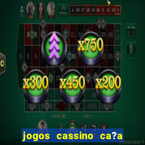 jogos cassino ca?a níqueis grátis