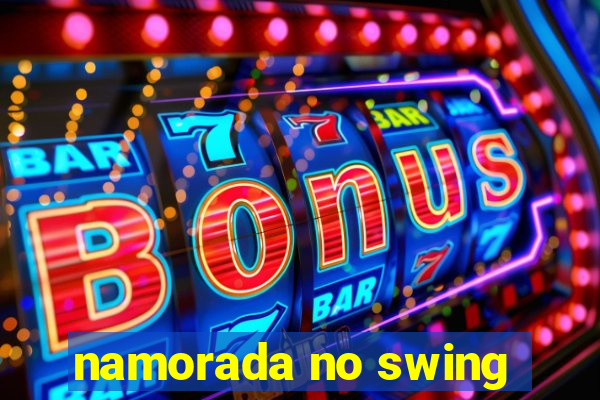 namorada no swing