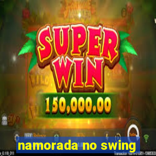 namorada no swing