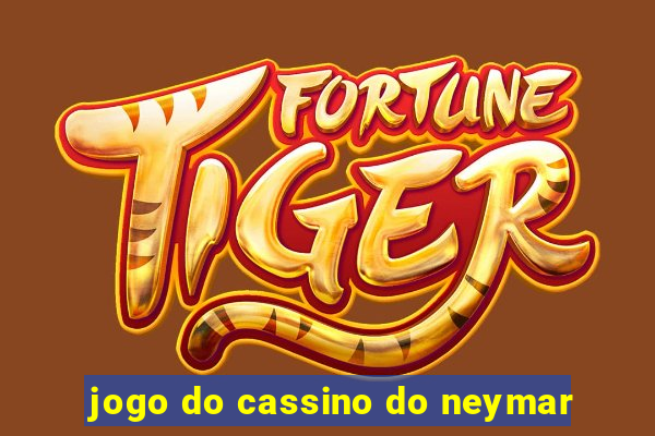 jogo do cassino do neymar