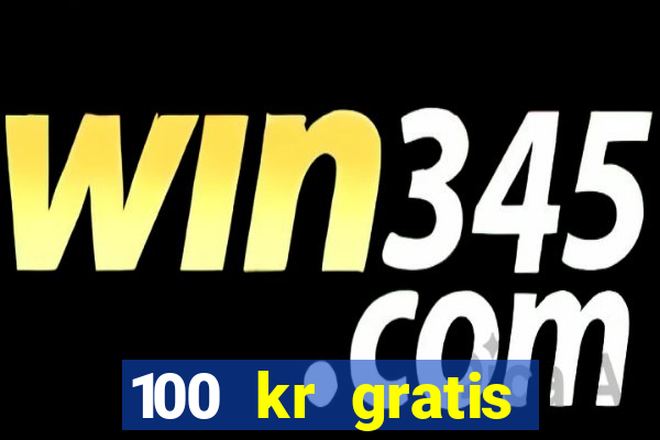 100 kr gratis casino 2018