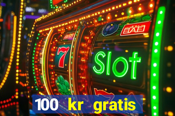 100 kr gratis casino 2018