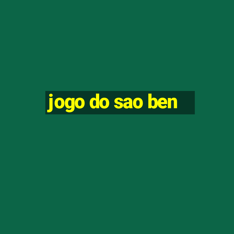 jogo do sao ben