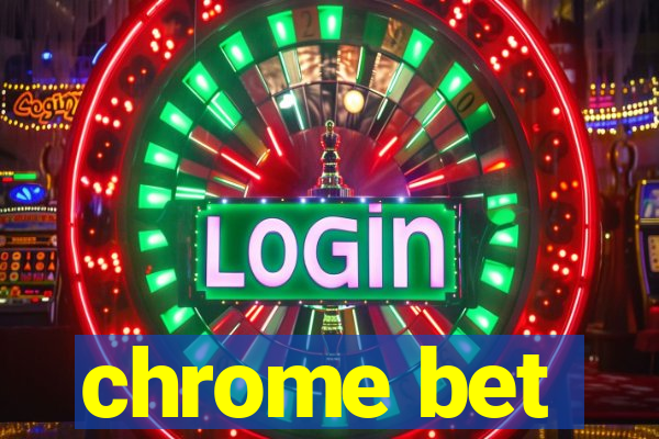 chrome bet