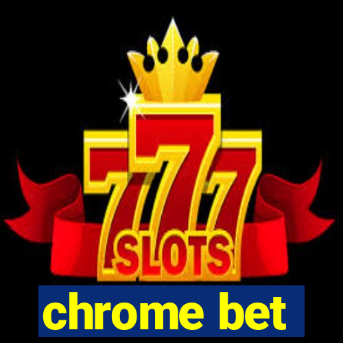 chrome bet