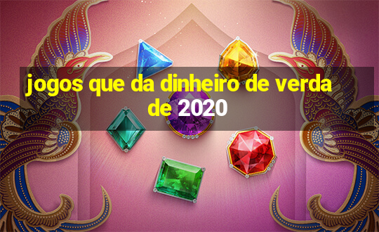 jogos que da dinheiro de verdade 2020