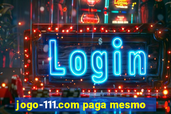 jogo-111.com paga mesmo