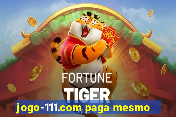 jogo-111.com paga mesmo