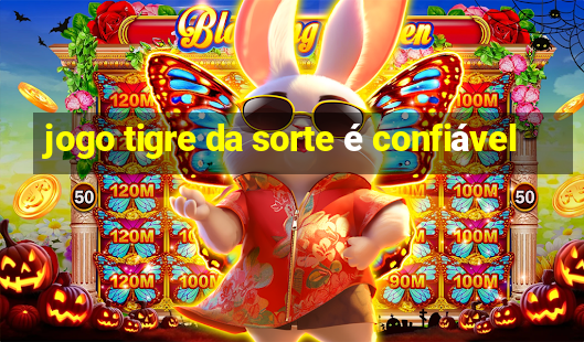 jogo tigre da sorte é confiável