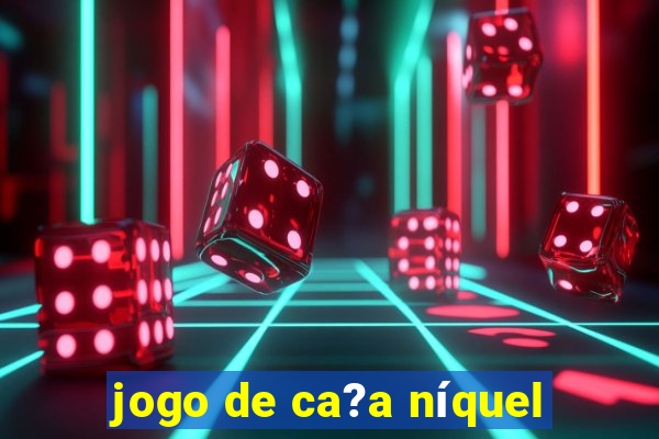 jogo de ca?a níquel