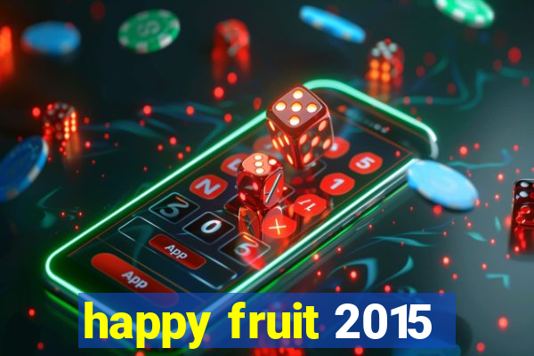 happy fruit 2015