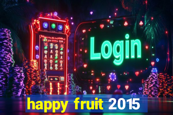 happy fruit 2015