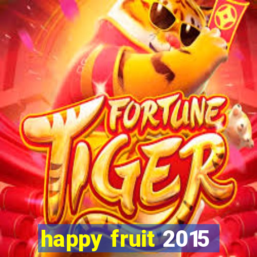 happy fruit 2015