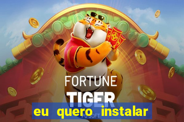 eu quero instalar o jogo do tigrinho