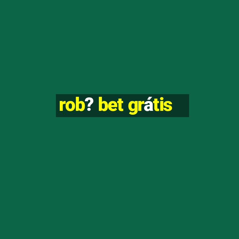 rob? bet grátis