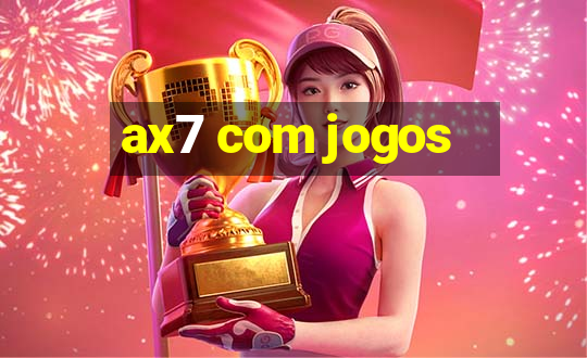 ax7 com jogos