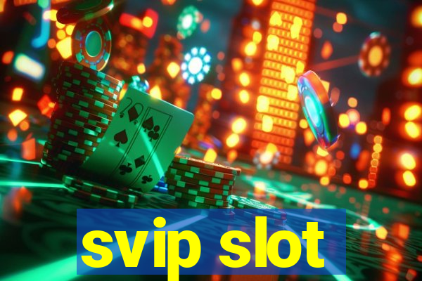 svip slot