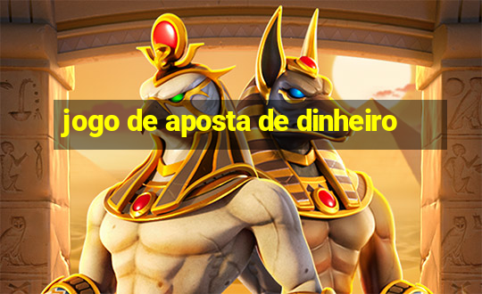 jogo de aposta de dinheiro