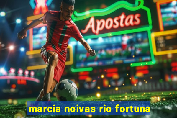 marcia noivas rio fortuna