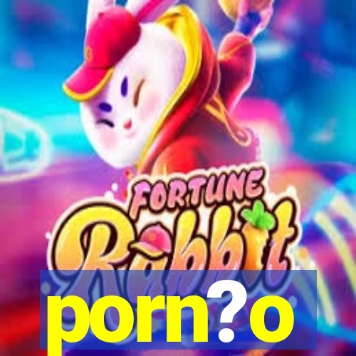 porn?o