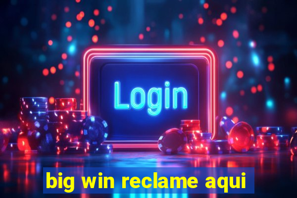 big win reclame aqui