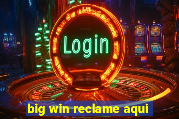 big win reclame aqui