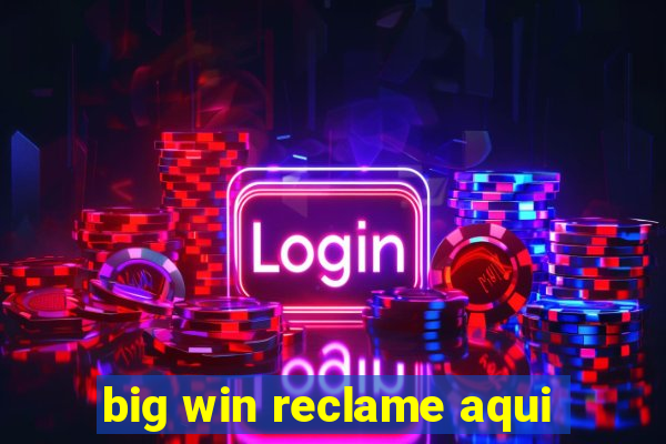 big win reclame aqui