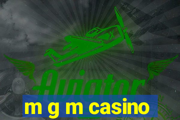 m g m casino