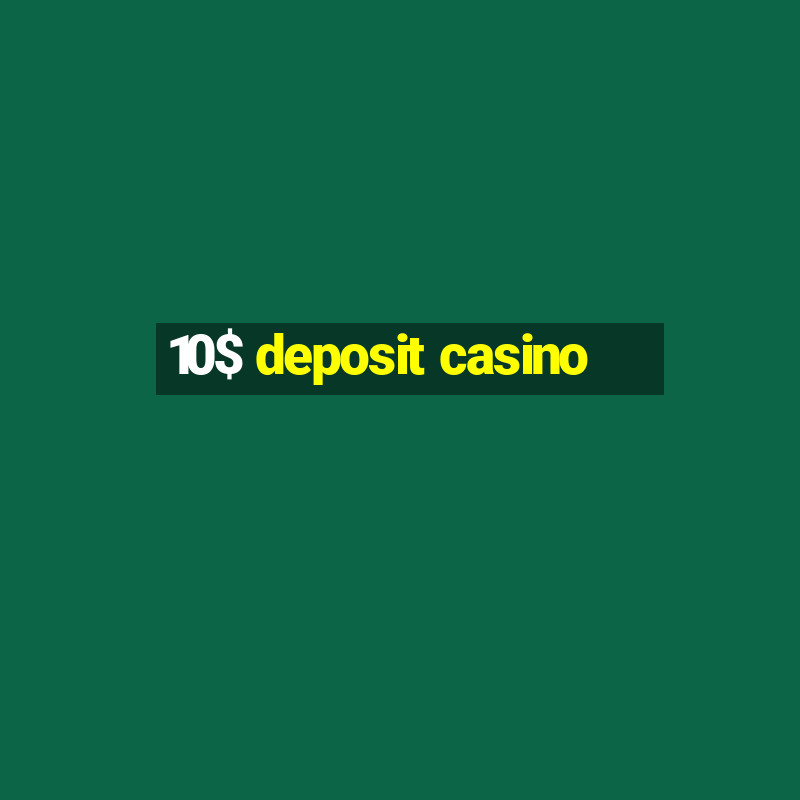 10$ deposit casino