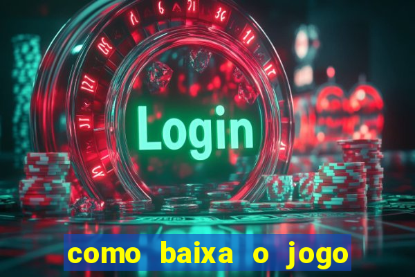 como baixa o jogo do tigre