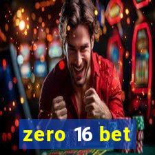 zero 16 bet