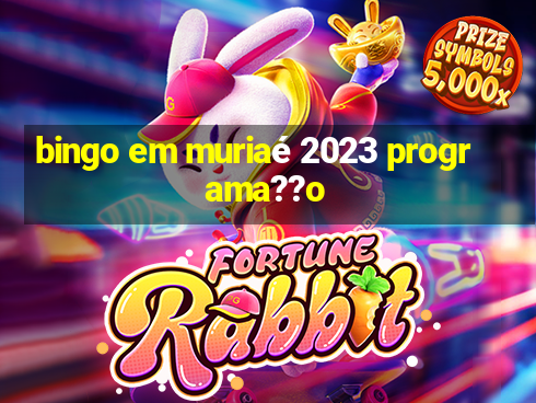 bingo em muriaé 2023 programa??o